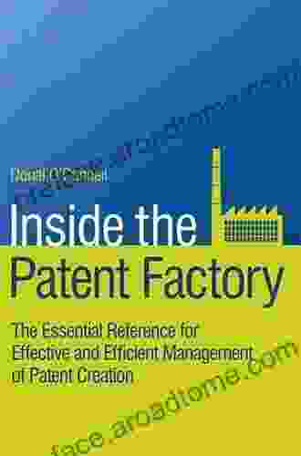 Inside The Patent Factory: The Essential Reference For Effective And Efficient Management Of Patent Creation