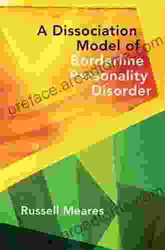 A Dissociation Model Of Borderline Personality Disorder (Norton On Interpersonal Neurobiology)