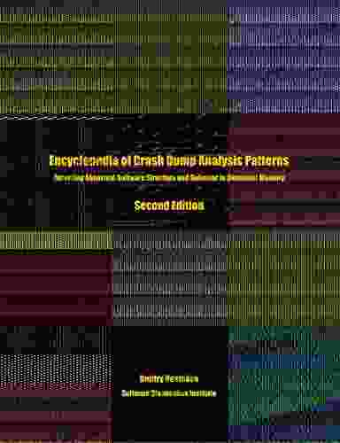 Encyclopedia Of Crash Dump Analysis Patterns: Detecting Abnormal Software Structure And Behavior In Computer Memory Second Edition