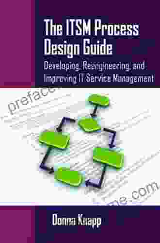 The ITSM Process Design Guide: Developing Reengineering And Improving IT Service Management