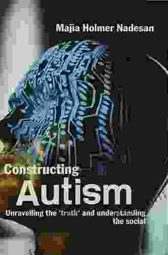 Constructing Autism: Unravelling The Truth And Understanding The Social