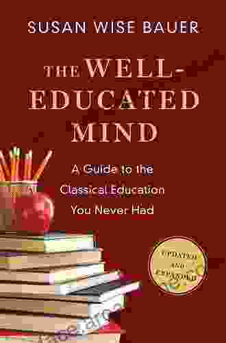 The Well Educated Mind: A Guide To The Classical Education You Never Had (Updated And Expanded)