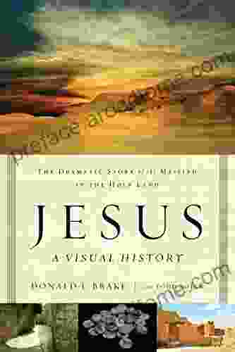 Jesus A Visual History: The Dramatic Story Of The Messiah In The Holy Land