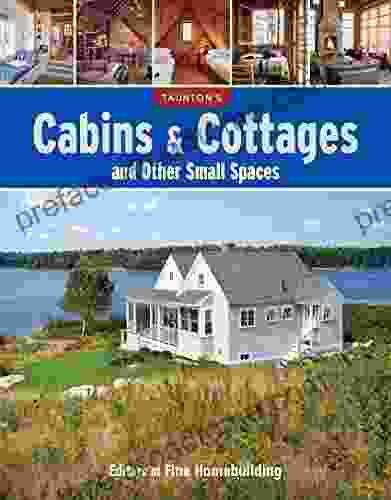 Cabins Cottages And Other Small Spaces