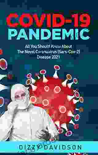 COVID 19 PANDEMIC: All You Should Know About The Novel Coronavirys Sars CoV 2 Diseases 2024