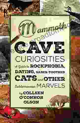 Mammoth Cave Curiosities: A Guide To Rockphobia Dating Saber Toothed Cats And Other Subterranean Marvels