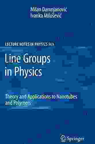 Line Groups In Physics: Theory And Applications To Nanotubes And Polymers (Lecture Notes In Physics 801)