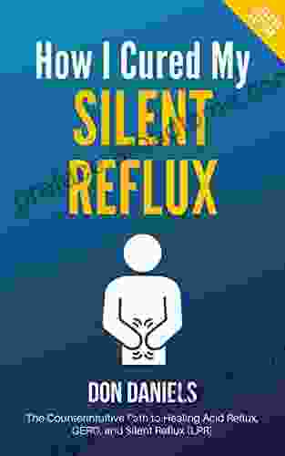 How I Cured My Silent Reflux: The Counterintuitive Path to Healing Acid Reflux GERD and Silent Reflux (LPR)