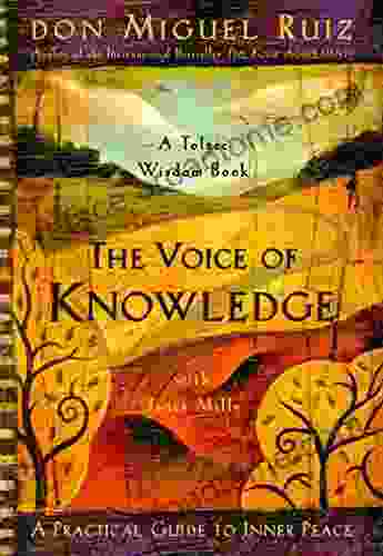 The Voice of Knowledge: A Practical Guide to Inner Peace (A Toltec Wisdom Book)