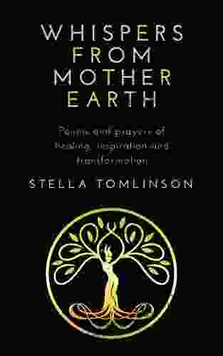 Whispers From Mother Earth: Poems and prayers of healing inspiration and transformation