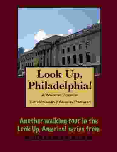 A Walking Tour Of Philadelphia Benjamin Franklin Parkway (Look Up America Series)