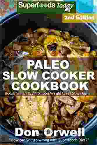 Paleo Slow Cooker Cookbook: Over 90 Quick Easy Gluten Free Paleo Low Cholesterol Whole Foods Recipes Full Of Antioxidants Phytochemicals (Natural Weight Loss Transformation 288)