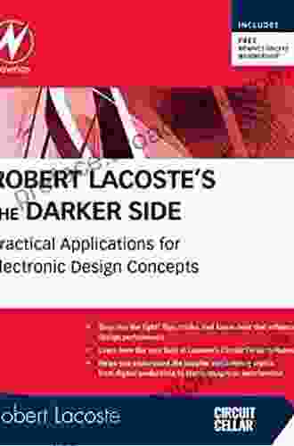 Robert Lacoste S The Darker Side: Practical Applications For Electronic Design Concepts From Circuit Cellar