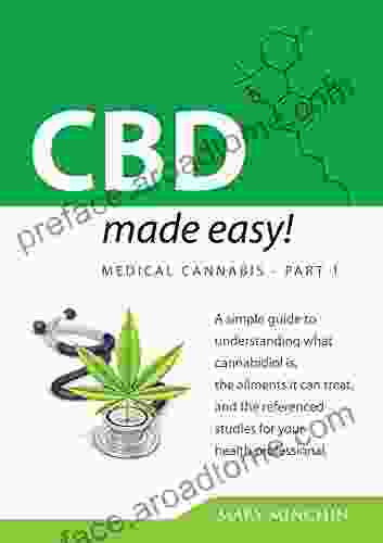 CBD Made Easy : A Simple Guide To Understanding The Healing Impacts Of Cannabidiol With Links To Cited Scientific Studies For Your Health Professional