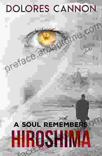 A Soul Remembers Hiroshima Dolores Cannon