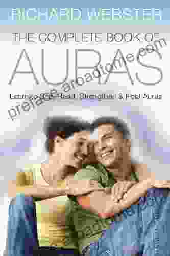 The Complete of Auras: Learn to See Read Strengthen Heal Auras