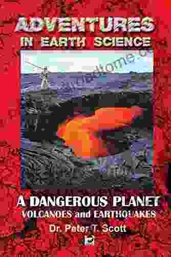 A Dangerous Planet: Volcanoes And Earthquakes (Adventures In Earth Science)