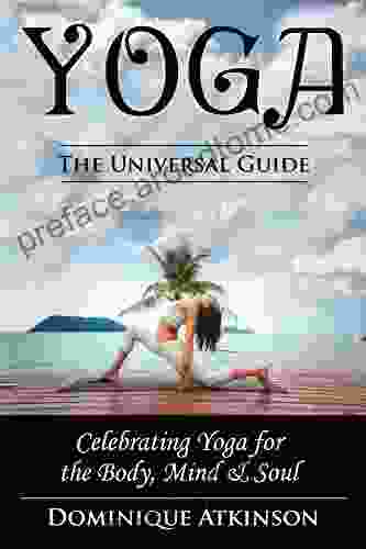 YOGA: THE UNIVERSAL GUIDE TO YOGA : Weight Loss Stress Relief Health (WELLNESS FOR EVERYBODY 12)