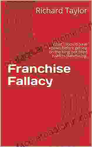 Franchise Fallacy: What I Should Have Known Before Getting On The Long Pot Filled Road To Franchising