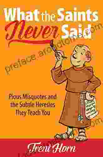 What The Saints Never Said: Pious Misquotes And Subtle Heresies