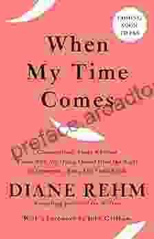 When My Time Comes: Conversations About Whether Those Who Are Dying Should Have The Right To Determine When Life Should End