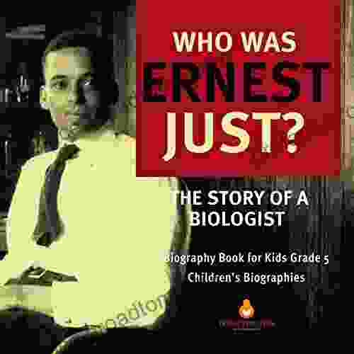 Who Was Ernest Just? The Story Of A Biologist Biography For Kids Grade 5 Children S Biographies