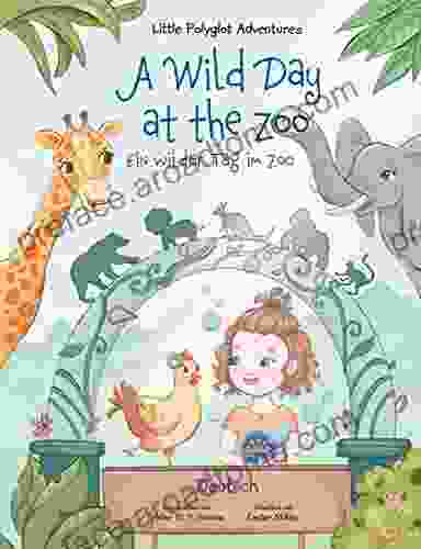 A Wild Day At The Zoo / Ein Wilder Tag Im Zoo German Edition: Children S Picture (Little Polyglot Adventures German Edition 2)