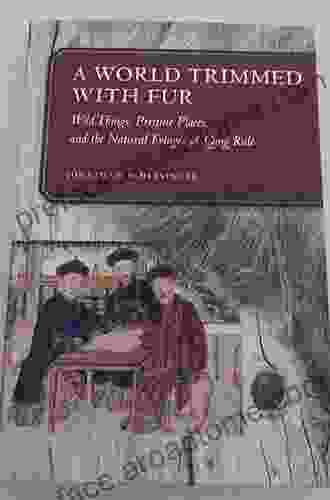 A World Trimmed With Fur: Wild Things Pristine Places And The Natural Fringes Of Qing Rule