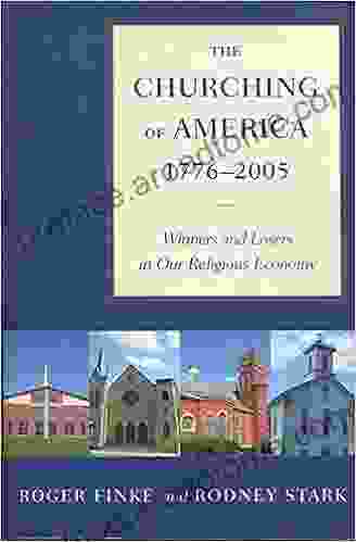 The Churching Of America 1776 2005: Winners And Losers In Our Religious Economy