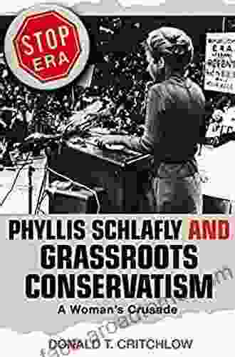 Phyllis Schlafly And Grassroots Conservatism: A Woman S Crusade (Politics And Society In Modern America)