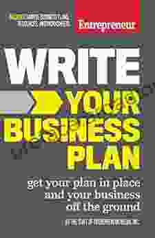 Write Your Business Plan: Get Your Plan In Place And Your Business Off The Ground