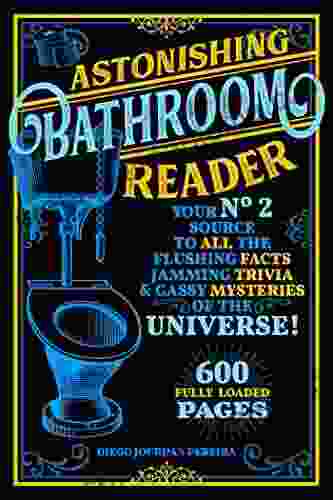 Astonishing Bathroom Reader: Your No 2 Source To All The Flushing Facts Jamming Trivia Gassy Mysteries Of The Universe