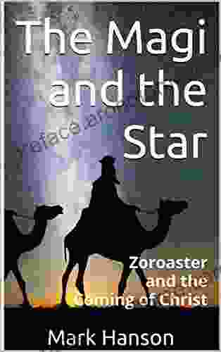 The Magi And The Star: Zoroaster And The Coming Of Christ